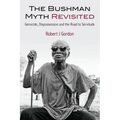 The Bushman Myth Revisited: Genocide, Dispossession and the Road to Servitude