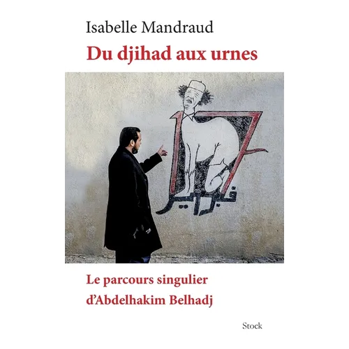 Du Djihad Aux Urnes Le Parcours d'A.Belhadj