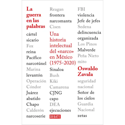 La Guerra En Las Palabras. Una Historia Intelectual del En México (1975 - 2020) / War Put Into Words