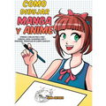 Como dibujar Manga y Anime: Aprende a dibujar paso a paso - cabezas, caras, accesorios, ropa y divertidos personajes de cuerpo completo