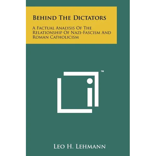 Behind The Dictators: A Factual Analysis Of The Relationship Of Nazi-Fascism And Roman Catholicism