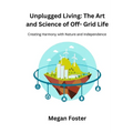 Unplugged Living: Creating Harmony with Nature and Independence