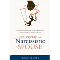 Dealing with a Narcissistic Spouse: Simple Steps to End the Cycle of Control, Recover from Emotional Abuse, and Build a Stronger You
