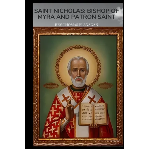 Saint Nicholas: Bishop of Myra and Patron Saint
