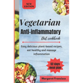 Vegetarian anti-inflammatory diet cookbook: Easy delicious plant-based recipes, eat healthy and manage inflammation