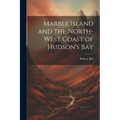 Marble Island and the North-west Coast of Hudson's Bay