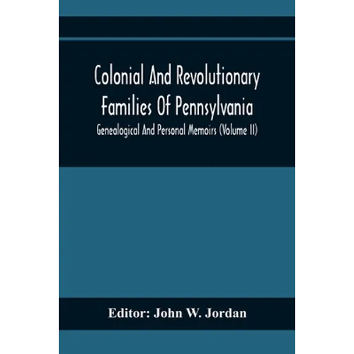 Colonial And Revolutionary Families Of Pennsylvania; Genealogical And Personal Memoirs (Volume Ii)