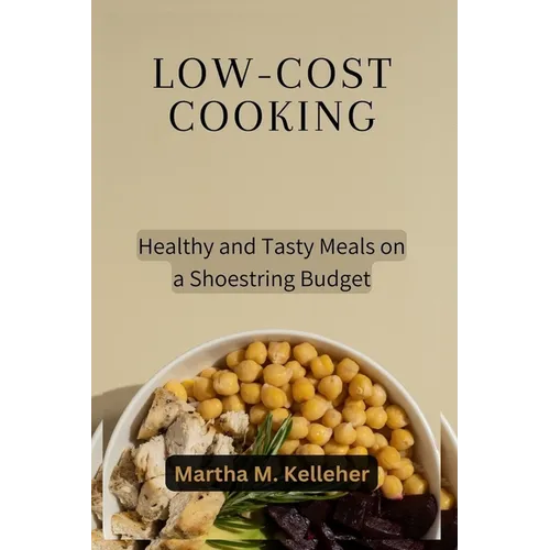 Low-Cost Cooking: Healthy and Tasty Meals on a Shoestring Budget