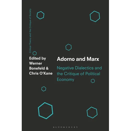 Adorno and Marx: Negative Dialectics and the Critique of Political Economy