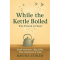 While the Kettle Boiled: The Power of Now
