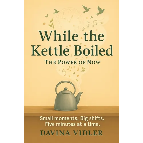 While the Kettle Boiled: The Power of Now