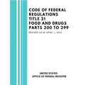 Code of Federal Regulations Title 21 Food and Drugs Parts 200 to 299, Revised as of April 1, 2022