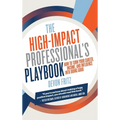 The High-Impact Professional's Playbook: How To Turn Your Career, Income, and Influence into Doing Good