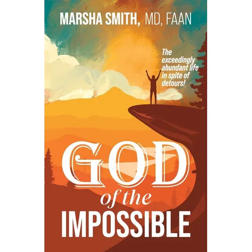 God of the Impossible: The exceedingly abundant life in spite of detours!
