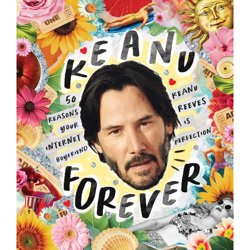 Keanu Forever: 50 Reasons Your Internet Boyfriend Keanu Reeves Is Perfection