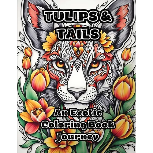 Tulips & Tails: An Exotic Coloring Book Journey