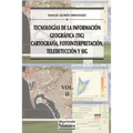 Tecnologías de la Información Geográfica (TIG). Vol. 2: Cartografía, Fotointerpretación, Teledetección y SIG