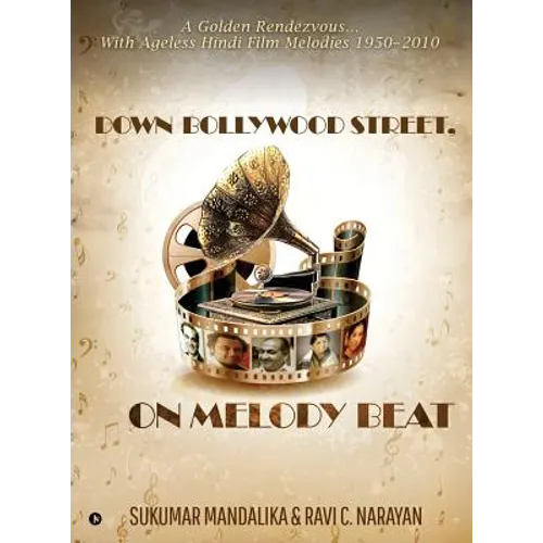 Down Bollywood Street, On Melody Beat: A Golden Rendezvous...With Ageless Hindi Film Melodies 1950 - 2010