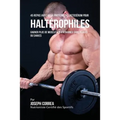 45 Repas Avec de la Protéine de Lactosérum pour Haltérophiles: Gagner Plus de Muscles en 4 Semaines sans Pilules ou Shakes