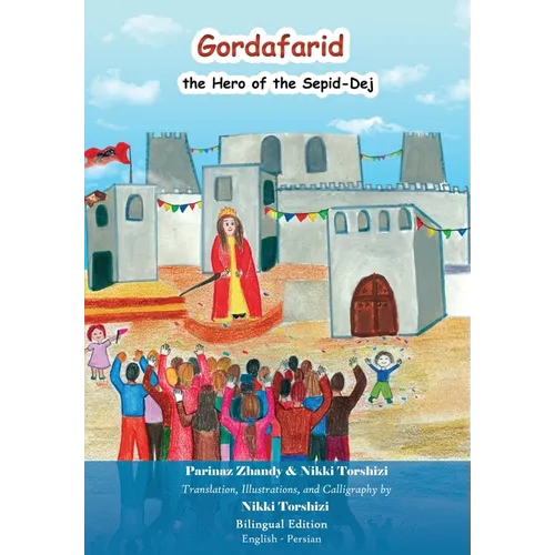 Gordafarid, the Hero of the Sepid-Dej (White-fortress): Bilingual (English- Persian)