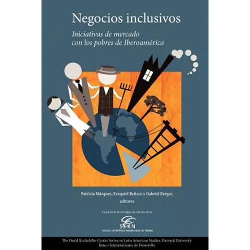 Negocios inclusivos, iniciativas de mercado con los pobres de Iberoamérica: "Un proyecto de investigación colectiva de la Social Enterprise Knowledge