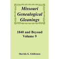 Missouri Genealogical Gleanings, 1840 and Beyond, Volume 9