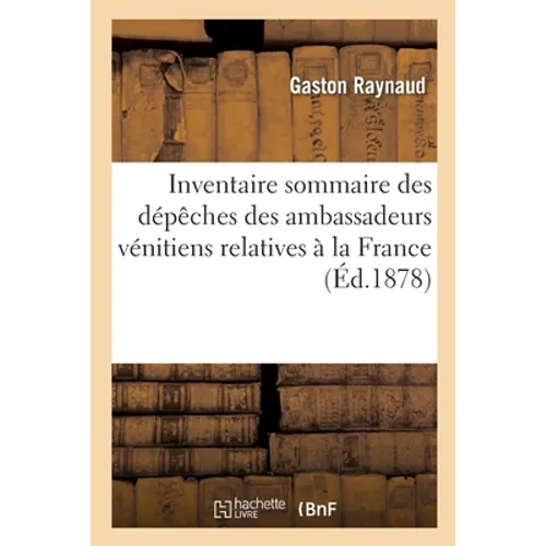 Inventaire sommaire des dépêches des ambassadeurs vénitiens relatives à la France