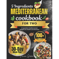 5 Ingredients Mediterranean Cookbook for Two: 5-Ingredient Mediterranean Delights for Health and Harmony