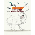 Dinosaur Dot To Dot pages for kids: Dinosaurs Activity Book For Kids: Coloring, Dot to Dot, (Fun Activities for Kids)
