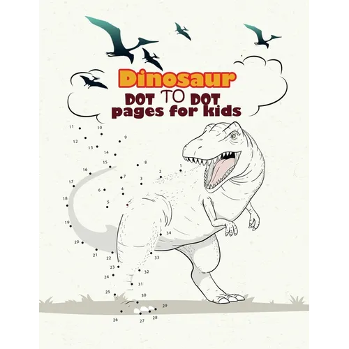 Dinosaur Dot To Dot pages for kids: Dinosaurs Activity Book For Kids: Coloring, Dot to Dot, (Fun Activities for Kids)