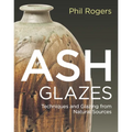 Ash Glazes: Techniques and Glazing from Natural Sources