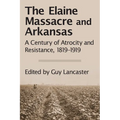 The Elaine Massacre and Arkansas: A Century of Atrocity and Resistance, 1819-1919