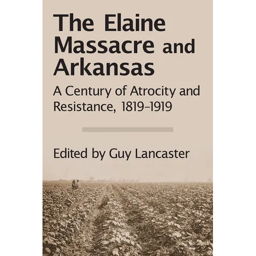 The Elaine Massacre and Arkansas: A Century of Atrocity and Resistance, 1819-1919