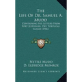 The Life Of Dr. Samuel A. Mudd: Containing His Letters From Fort Jefferson, Dry Tortugas Island (1906)