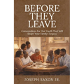 Before They Leave: Conversations for Our Youth That Will Shape Your Family's Legacy