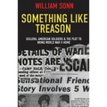 Something Like Treason: Disloyal American Soldiers & the Plot to Bring World War II Home