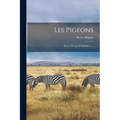 Les Pigeons: Races, Élevage & Maladies ......