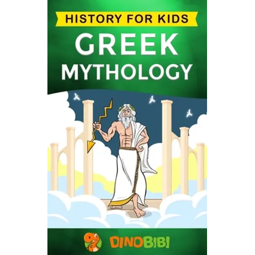 Greek Mythology: History for kids: A captivating guide to Greek Myths of Greek Gods, Goddesses, Heroes, and Monsters