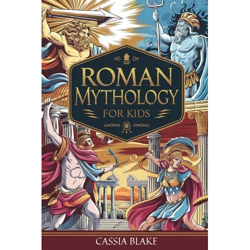 Roman Mythology for kids: Adventures with Roman gods and Heroes and Epic Tales for Brave Young Explorers