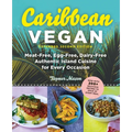 Caribbean Vegan, Second Edition: Plant-Based, Egg-Free, Dairy-Free Authentic Island Cuisine for Every Occasion