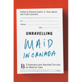 Unravelling Maid in Canada: Euthanasia and Assisted Suicide as Medical Care