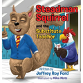 Steadman Squirrel and the Substitute Teacher