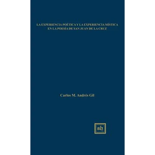 La experiencia poetica y la experiencia mistica en la poesia de San Juan de la Cruz
