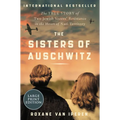 The Sisters of Auschwitz: The True Story of Two Jewish Sisters' Resistance in the Heart of Nazi Territory
