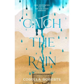 Catch the Rain: Soul Restoration for the Dry and Weary Christian
