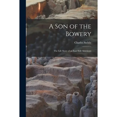 A Son of the Bowery: the Life Story of an East Side American