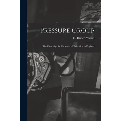 Pressure Group; the Campaign for Commercial Television in England