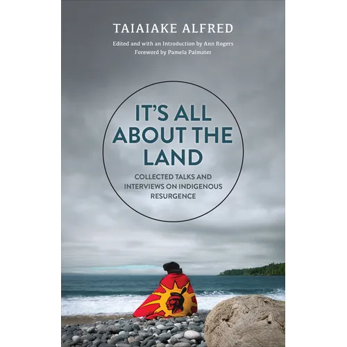It's All about the Land: Collected Talks and Interviews on Indigenous Resurgence