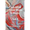 Packaging Done Right is Magic, Vol. I: A Field Guide 33 Years in the Making