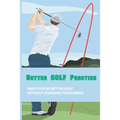 Better Golf Practice: Ways To Play Better Golf Without Changing Your Swing: Steps To Become A Better Golfer